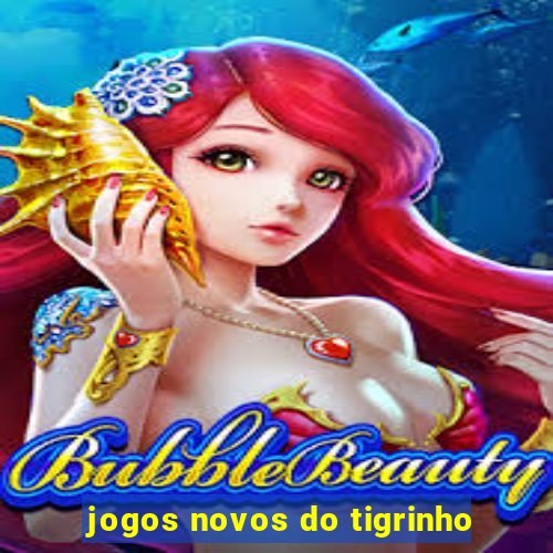 jogos novos do tigrinho